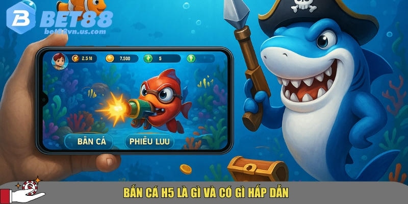 Giới thiệu tổng quan về bắn cá H5 tại BET88