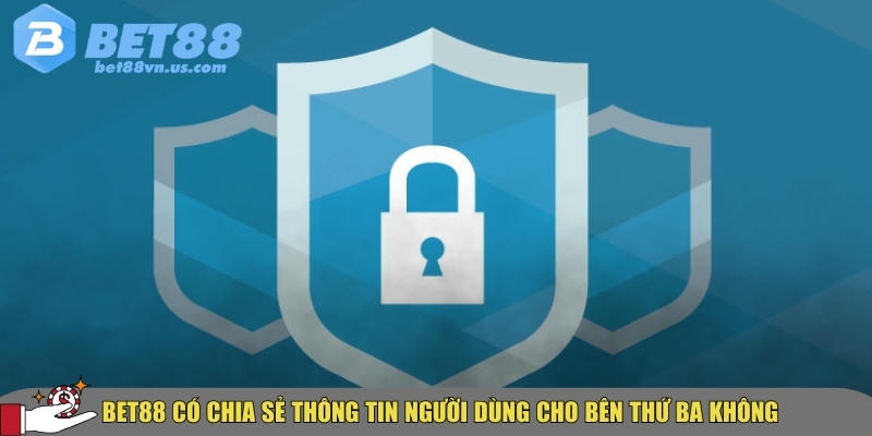 Chính sách bảo mật BET88 có gì an toàn và minh bạch 3 Cách BET88 chia sẻ thông tin của người dùng cho bên thứ 3