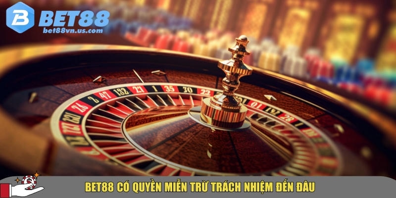 Miễn trừ trách nhiệm BET88 là gì? Người chơi cần lưu ý những điều gì 2 Quyền hạn miễn trừ trách nhiệm của nhà cái BET88
