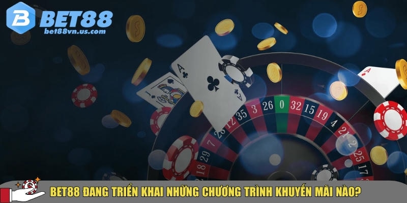 Các chương trình khuyến mãi nổi bật đang có tại BET88