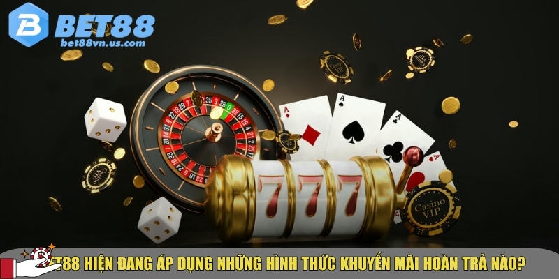 Chi tiết các hình thức khuyến mãi hoàn trả tại BET88 mới nhất 2 Những hình thức khuyến mãi hoàn trả đang áp dụng tại BET88