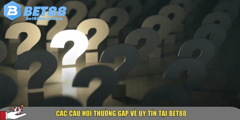 Tổng hợp câu hỏi thường gặp BET88 về uy tín và dịch vụ 1 Tổng hợp các câu hỏi thường gặp về uy tín tại BET88