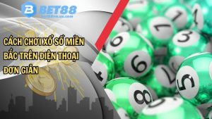 Cách chơi xổ số miền Bắc trên điện thoại nhanh chóng nhất