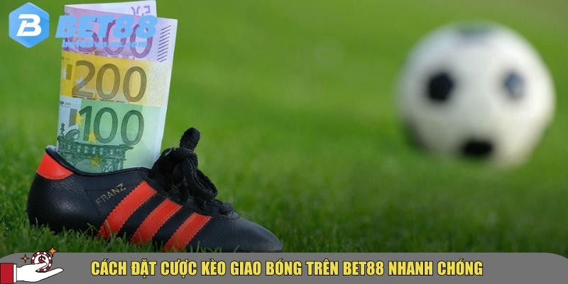 Tìm hiểu kèo giao bóng là gì? Cách đọc và đặt cược hiệu quả 3 Hướng dẫn chi tiết cách đặt cược kèo giao bóng tại BET88 chính xác