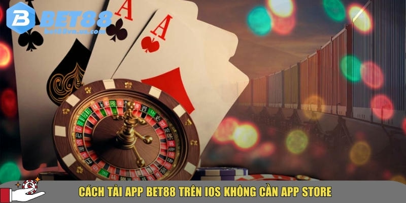 Tải app BET88 nhanh chóng an toàn trên iOS và Android 2 Hướng dẫn chi tiết cách tải BET88 trên IOS