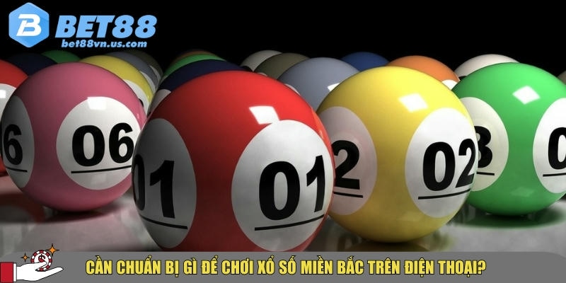 Cách chơi xổ số miền Bắc trên điện thoại nhanh chóng nhất 2 Những điều người chơi cần chuẩn bị trước khi chơi xổ số miền bắc