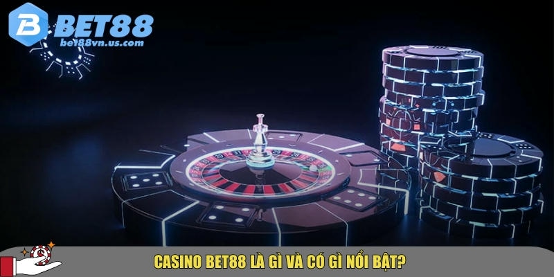 Khám phá tổng quan về các điểm nổi bật của Casino BET88