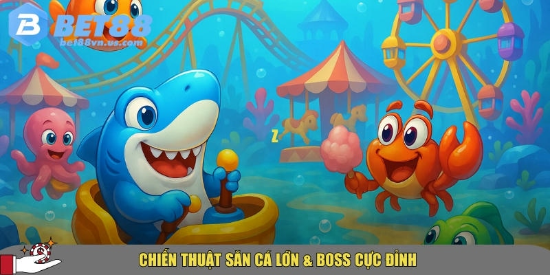 Bắn cá xèng tại BET88 – Hướng dẫn mẹo và cách chơi hiệu quả 3 Bí quyết săn cá lớn và boss trong bắn cá xèng
