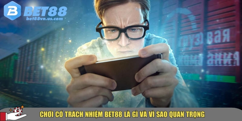Chơi có trách nhiệm BET88 là gì? Hướng dẫn chi tiết từ A-Z 1 Giới thiệu tổng quan về chơi có trách nhiệm tại BET88