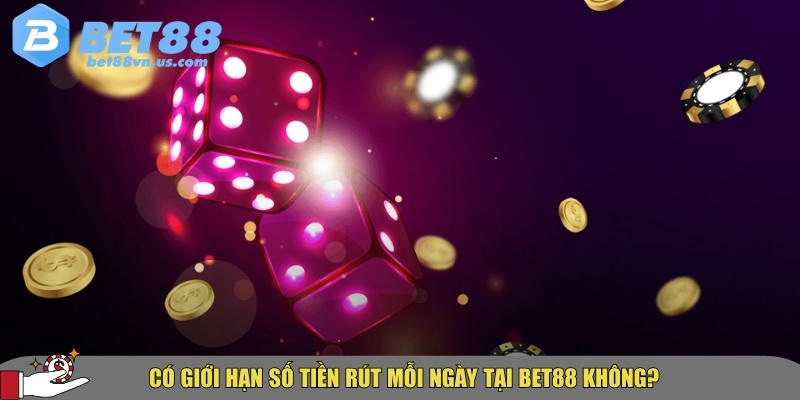 Hướng dẫn chi tiết cách rút tiền BET88 nhanh và an toàn nhất 4 Quy định về giới hạn số tiền rút mỗi ngày tại nhà cái BET88 rất thoải mái