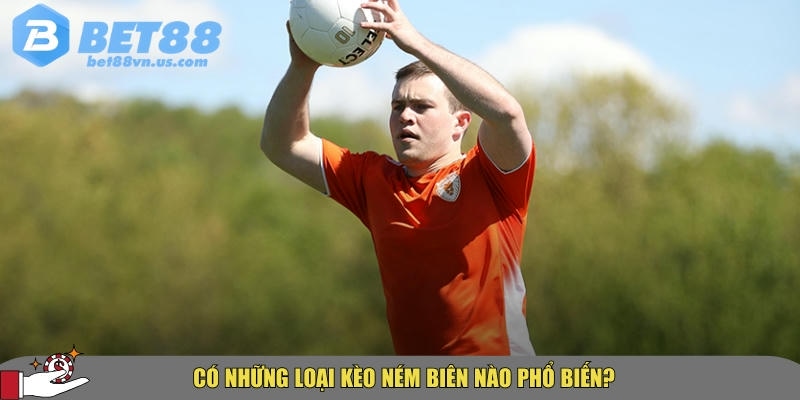 Giải mã kèo ném biên là gì? Cách chơi dễ thắng tại BET88 4 Các loại kèo ném biên phổ biến có tại BET88