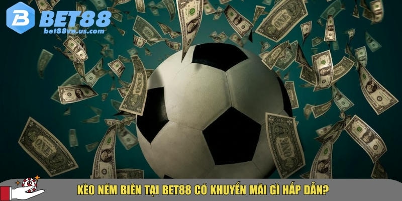 Giải mã kèo ném biên là gì? Cách chơi dễ thắng tại BET88 6 Các khuyến mãi hấp dẫn khi chơi kèo ném biên tại BET88