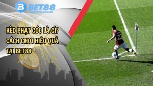 Kèo phạt góc là gì? Cách chơi hiệu quả tại BET88