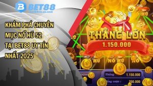 Khám phá chuyên mục nổ hũ 52 tại BET88 uy tín nhất 2025