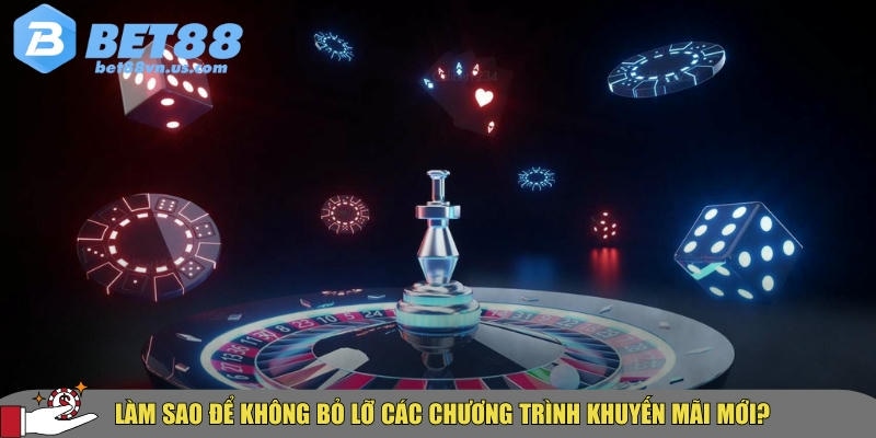 Hướng dẫn cách để cập nhật đầy đủ các khuyến mãi tại BET88