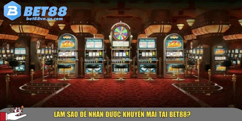 Hướng dẫn cách nhận được khuyến mãi tại BET88