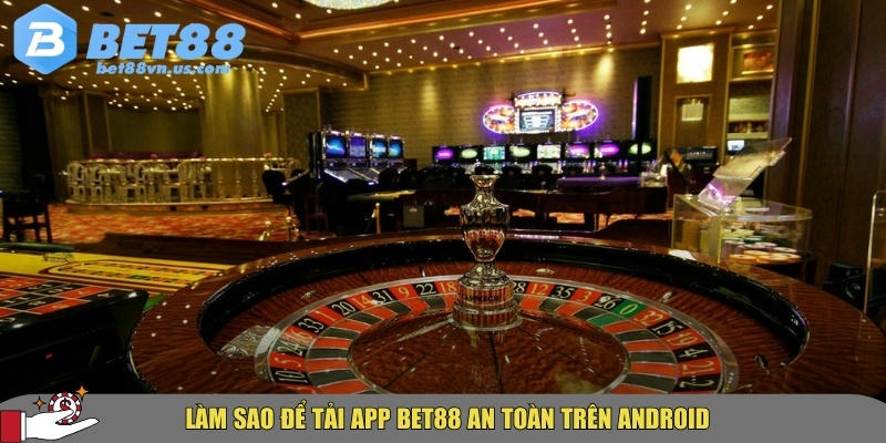 Tải app BET88 nhanh chóng an toàn trên iOS và Android 1 Hướng dẫn chi tiết cách tải app BET88 an toàn cho Android