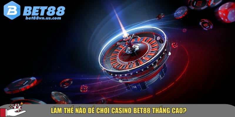 Bí quyết tham gia chơi casino bet88 dễ thắng