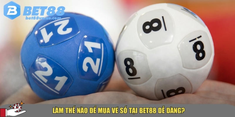 Hướng dẫn cách chọn mua vé số tại BET88 nhanh chóng và dễ dàng