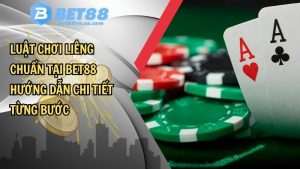 Luật chơi Liêng chuẩn tại BET88 – Hướng dẫn chi tiết từng bước