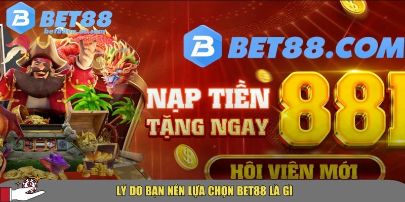 Lợi ích nổi bật khi lựa chọn Bet88 để chơi