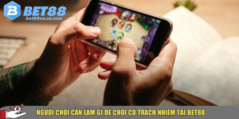 Chơi có trách nhiệm BET88 là gì? Hướng dẫn chi tiết từ A-Z 2 Những điều người chơi cần làm để chơi có trách nhiệm tại BET88
