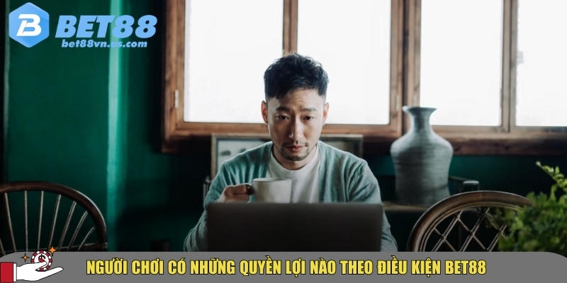 Điều khoản và điều kiện BET88 cần biết trước khi chơi 4 Những quyền lợi người chơi nhận được khi chơi BET88