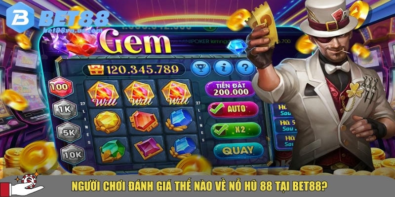Nỗ hũ 88 - Trò chơi Quay hũ hot nhất 2025 tại BET88 6 Các đánh giá của người chơi về nổ hũ 88 tại BET88