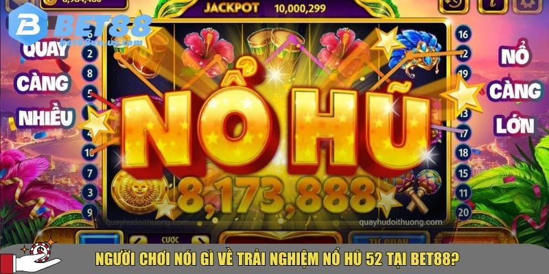 Khám phá chuyên mục nổ hũ 52 tại BET88 uy tín nhất 2025 6 Đánh giá của người chơi về nổ hũ 52 tại BET88