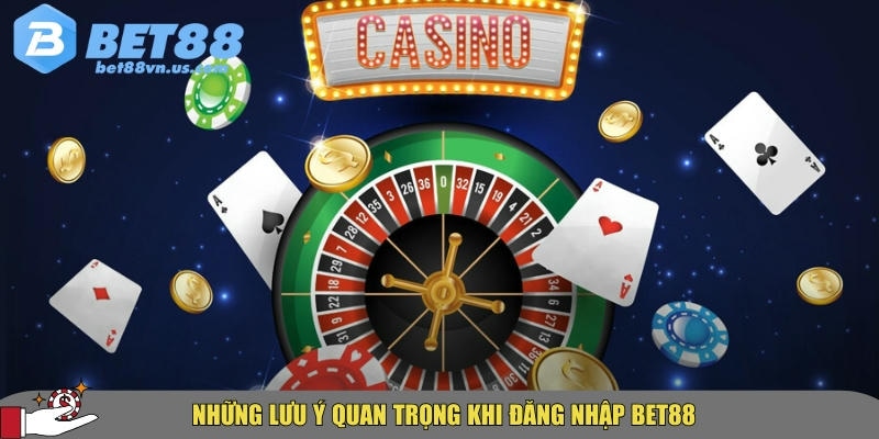 Hướng dẫn chi tiết cách đăng nhập BET88 nhanh chóng nhất 6 Các lưu ý người chơi mới cần biết khi đăng nhập vào BET88