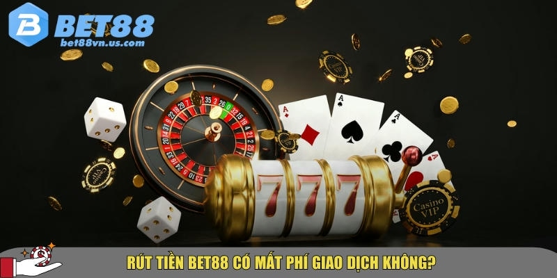 Hướng dẫn chi tiết cách rút tiền BET88 nhanh và an toàn nhất 5 Những khoản phí giao dịch bạn cần biết khi rút tiền tại BET88