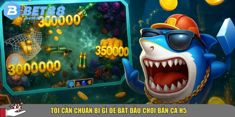 Những điều người chơi cần chuẩn bị trước khi chơi bắn cá H5