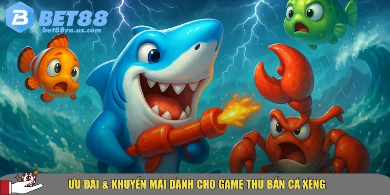 Bắn cá xèng tại BET88 – Hướng dẫn mẹo và cách chơi hiệu quả 5 Các ưu đãi và khuyến mãi chơi bắn cá xèng tại BET88