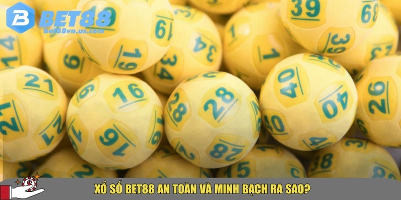 BET88 đảm bảo và an toàn và minh bạch cho người chơi xổ số